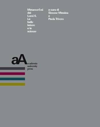 Metamorfosi dei Lumi. Vol. 6: Le belle lettere e le scienze  - Libro Accademia University Press 2020 | Libraccio.it