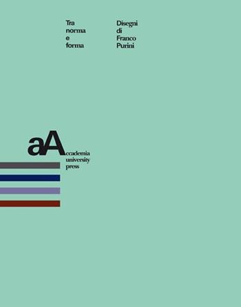 Tra norma e forma - Franco Purini - Libro Accademia University Press 2020 | Libraccio.it