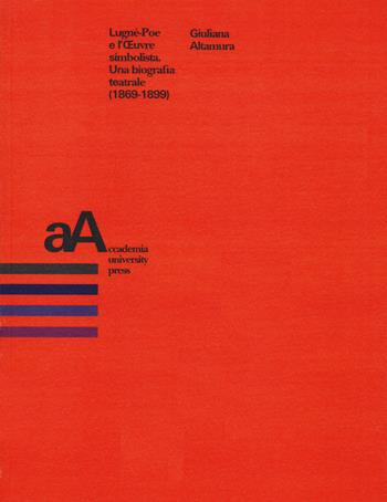 Lugné-Poe e l'oeuvre simbolista. Una biografia teatrale (1869-1899) - Giuliana Altamura - Libro Accademia University Press 2020 | Libraccio.it