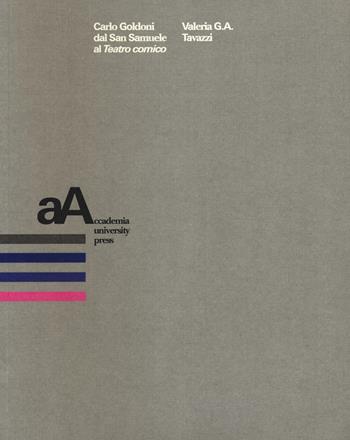 Carlo Goldoni dal San Samuele al teatro comico - Valeria G. A. Tavazzi - Libro Accademia University Press 2020 | Libraccio.it