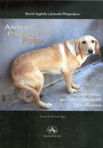 Ansia, paura e fobia. Una guida pratica per risolvere i problemi legati alla paura - David Appleby, Jolanda Pluijmakers - Libro Edizioni Altea 2013 | Libraccio.it