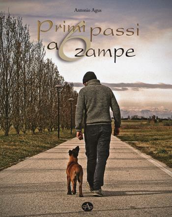 Primi passi a 6 zampe - Antonio Agus - Libro Edizioni Altea 2015 | Libraccio.it