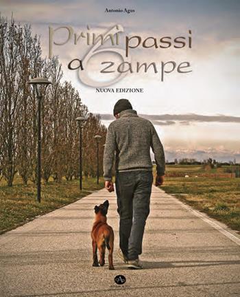 Primi passi a 6 zampe - Antonio Agus - Libro Edizioni Altea 2017 | Libraccio.it