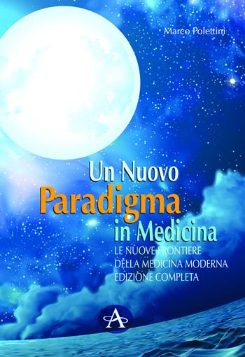 Un nuovo paradigma in medicina. Le nuove frontiere delle medicina moderna - Marco Polettini - Libro Edizioni Altea 2021 | Libraccio.it