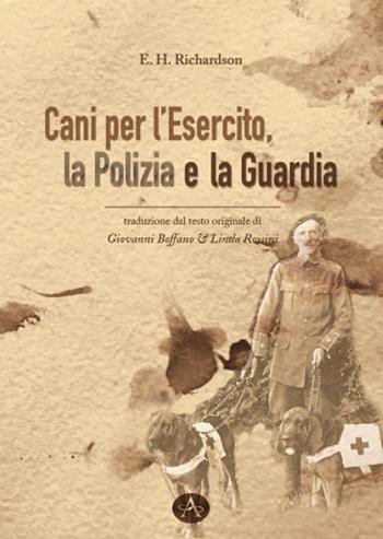 Cani per l'esercito, la polizia e la guardia - E. H. Richardson - Libro Edizioni Altea 2023 | Libraccio.it