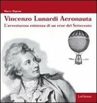 Vincenzo Lunardi Aeronauta. L'avventurusa esistenza di un eroe del Settecento - Marco Majrani - Libro LoGisma 2011, Hangar | Libraccio.it