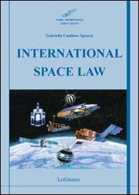 International Space Law - Gabriella Catalano Sgrosso - Libro LoGisma 2011, Aeronautica | Libraccio.it