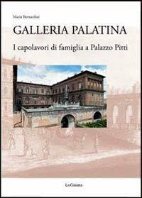 Galleria Palatina. I capolavori di famiglia a Palazzo Pitti - Maria Bernardini - Libro LoGisma 2012, Biblioteca dell'Accademia Florentia Mater | Libraccio.it