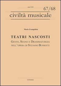 Teatri nascosti. Gesto, segno e drammaturgia nell'opera di Sylvano Bussotti - Mario Evangelista - Libro LoGisma 2013, Civiltà musicale | Libraccio.it