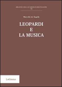 Leopardi e la musica - Marcello De Angelis - Libro LoGisma 2014, Biblioteca dell'Accademia Florentia Mater | Libraccio.it
