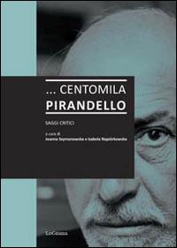 ... Centomila Pirandello. Saggi critici  - Libro LoGisma 2014 | Libraccio.it