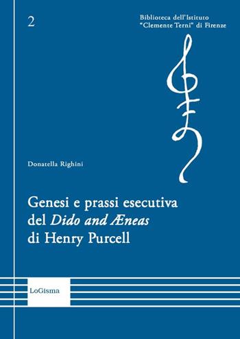 Genesi e prassi esecutiva del «Dido and Aenas» di Henry Purcell - Donatella Righini - Libro LoGisma 2015, Biblioteca dell'Istituto Clemente Terni | Libraccio.it