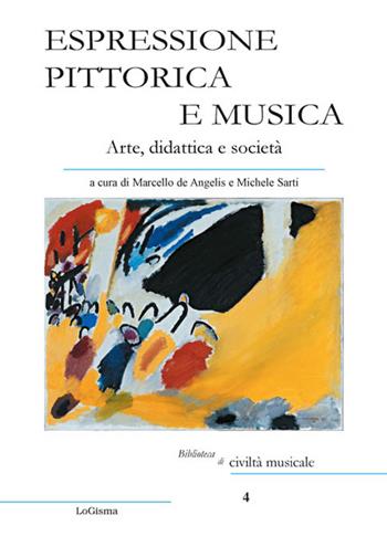 Espressione pittorica e musica. Arte, didattica e società  - Libro LoGisma 2015, Biblioteca di civiltà musicale | Libraccio.it