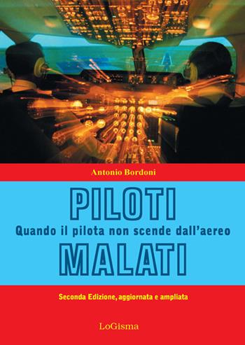 Piloti malati. Quando il pilota non scende dall'aereo - Antonio Bordoni - Libro LoGisma 2015 | Libraccio.it