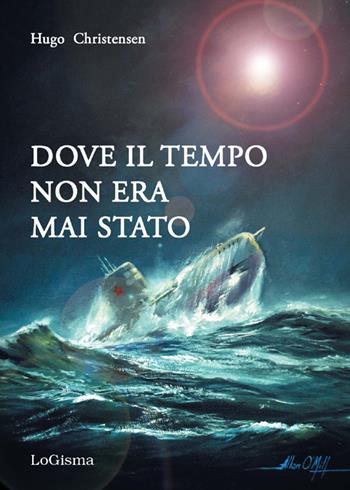 Dove il tempo non era mai stato - Hugo Christensen - Libro LoGisma 2016 | Libraccio.it