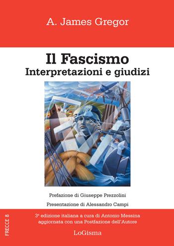 Il fascismo. Interpertazioni e giudizi - A. James Gregor - Libro LoGisma 2016, Frecce | Libraccio.it