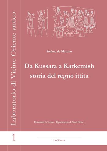 Da Kussara a Karkemish. Storia del Regno Ittita  - Libro LoGisma 2016, Laboratorio di Vicino Oriente Antico | Libraccio.it