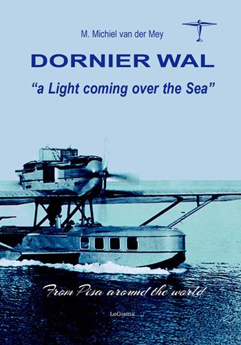 Dorniek Wal. A light coming over the sea - Michiel Van der Mey - Libro LoGisma 2016, Aeronautica | Libraccio.it
