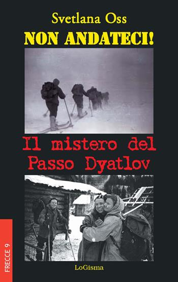 Non andateci! Il mistero del Passo Dyatlov - Svetlana Oss - Libro LoGisma 2017, Frecce | Libraccio.it