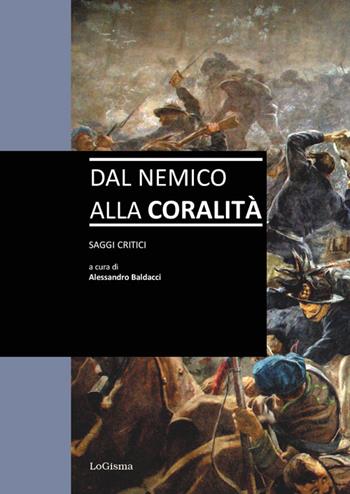 Dal nemico alla coralità. Saggi critici  - Libro LoGisma 2017 | Libraccio.it