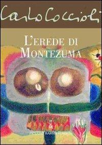 L' erede di Montezuma - Carlo Coccioli - Libro Piccolo Karma 2012 | Libraccio.it