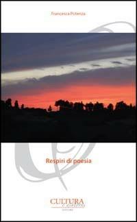 Respiri di poesia - Francesca Potenza - Libro Cultura e Dintorni 2011, I poeti del nostro tempo | Libraccio.it