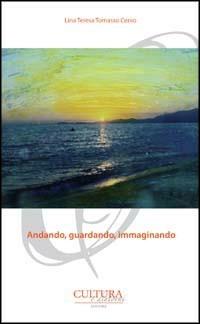 Andando, guardando, immaginando - Lina T. Tomasso Cervo - Libro Cultura e Dintorni 2012, I poeti del nostro tempo | Libraccio.it