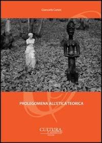 Prolegomena all'etica teorica - Giancarlo Carioti - Libro Cultura e Dintorni 2012, Saggi questioni filosofiche | Libraccio.it