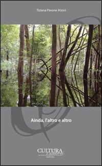 Ainda, l'altro e altro - Tiziana Pavone Atzori - Libro Cultura e Dintorni 2012, I narratori del nostro tempo | Libraccio.it