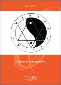 Tradizione ed esoterismo - Marco Marchetti - Libro Cultura e Dintorni 2012, Saggi. Tradizione,esoterismo,spiritualità | Libraccio.it