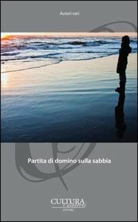 Partita di domino sulla sabbia. Raccontincatenati  - Libro Cultura e Dintorni 2012, I narratori del nostro tempo | Libraccio.it