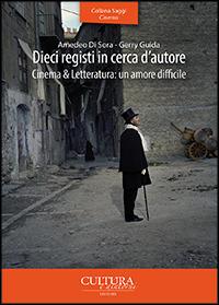 Dieci registi in cerca d'autore. Cinema & letteratura: un amore difficile - Amedeo Di Sora, Gerry Guida - Libro Cultura e Dintorni 2014, Saggi. Cinema | Libraccio.it