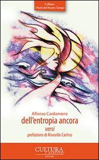 Dell'entropia ancora - Alfonso Cardamone - Libro Cultura e Dintorni 2015, I poeti del nostro tempo | Libraccio.it