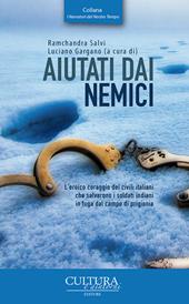 Aiutati dai nemici. Traduzione dal libro originale del Maggiore R. G. Salvi: «Whom enemies sheltered»