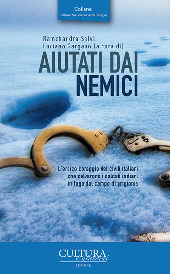 Aiutati dai nemici. Traduzione dal libro originale del Maggiore R. G. Salvi: «Whom enemies sheltered» - Ramchandra Salvi - Libro Cultura e Dintorni 2018 | Libraccio.it