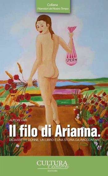 Il filo di Arianna. Diciassette donne, un libro e una storia da raccontare  - Libro Cultura e Dintorni 2016, I narratori del nostro tempo | Libraccio.it