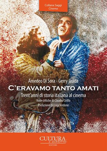 C'eravamo tanto amati. Trent'anni di storia italiana al cinema - Amedeo Di Sora, Gerry Guida - Libro Cultura e Dintorni 2017, Saggi. Cinema | Libraccio.it