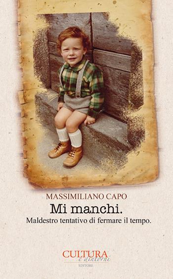 Mi manchi. Maldestro tentativo di fermare il tempo - Massimiliano Capo - Libro Cultura e Dintorni 2017 | Libraccio.it