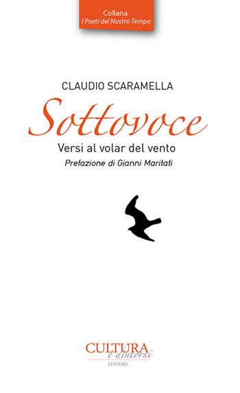 Sottovoce. Versi al volar del vento - Claudio Scaramella - Libro Cultura e Dintorni 2018, I poeti del nostro tempo | Libraccio.it