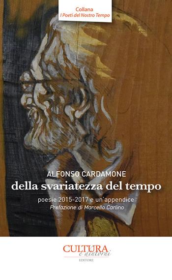 Della svariatezza del tempo (poesie 2015-2017 e un'appendice) - Alfonso Cardamone - Libro Cultura e Dintorni 2018, I poeti del nostro tempo | Libraccio.it