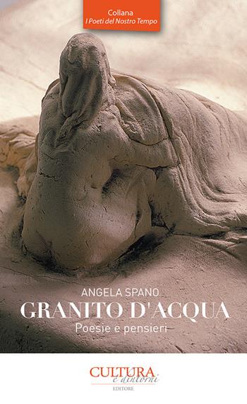 Granito d'acqua - Angela Spano - Libro Cultura e Dintorni 2018, I poeti del nostro tempo | Libraccio.it