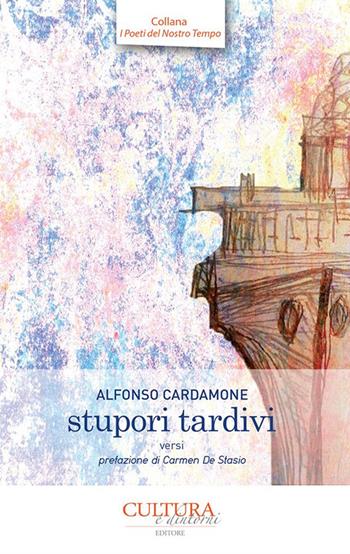 Stupori tardivi - Alfonso Cardamone - Libro Cultura e Dintorni 2019, I poeti del nostro tempo | Libraccio.it