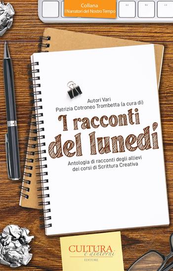 I racconti del lunedì. Antologia di racconti degli allievi dei corsi di Scrittura Creativa  - Libro Cultura e Dintorni 2022, I narratori del nostro tempo | Libraccio.it