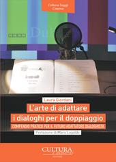 L'arte di adattare i dialoghi per il doppiaggio. Compendio pratico per il futuro adattatore dialoghista