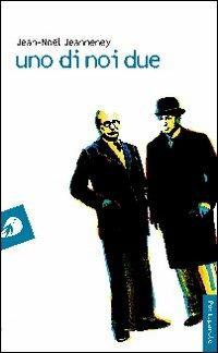 Uno di noi due. Dialogo in tre atti - Jean-Noël Jeanneney - Libro Portaparole 2012 | Libraccio.it