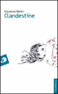 Clandestine. Ediz. francese - Giovanna Betto - Libro Portaparole 2012, I Venticinque | Libraccio.it