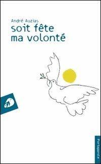 Soit fête ma volonté - André Auzias - Libro Portaparole 2013, I Venticinque | Libraccio.it