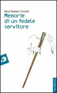 Memorie di un fedele servitore - Rosa Romano Toscani - Libro Portaparole 2012, I Venticinque | Libraccio.it