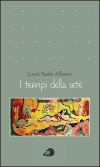 I tempi della sete - Lucio Paolo Alfonso - Libro Portaparole 2013, Poesia | Libraccio.it