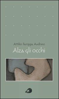 Alza gli occhi - Attilio Faroppa Audrino - Libro Portaparole 2013, Poesia | Libraccio.it